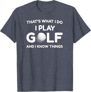 I Play Golf Shirts and I Know Things Shirt 's Funny