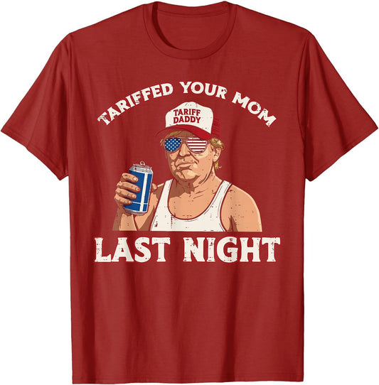Trump Tariffed Your Mom Last Night Funny Saying Meme Dad Men