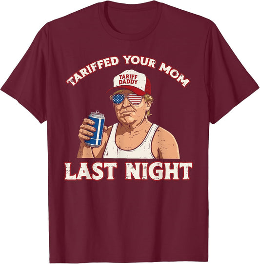 Trump Tariffed Your Mom Last Night Funny Saying Meme Dad Men
