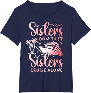 Sisters Don't Let Sisters Cruise Alone Cruise Vacation Trip