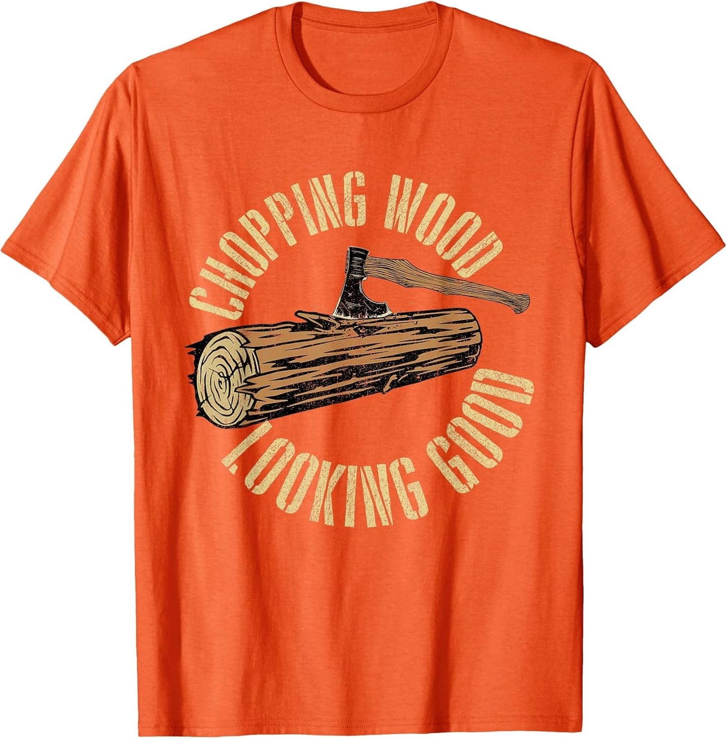 Chopping Wood Looking Good - Lumberjack Woodcutter Sawmill