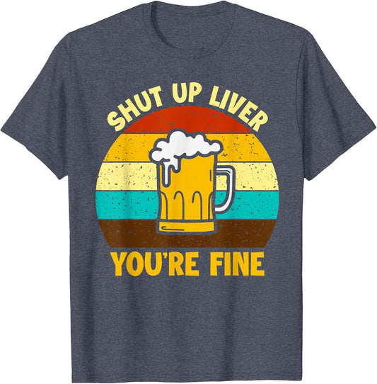 Retro Shut Up Liver Your Fine Funny Drinking Beer Lover