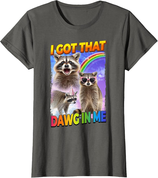 I Got That Dawg in Me Raccoon