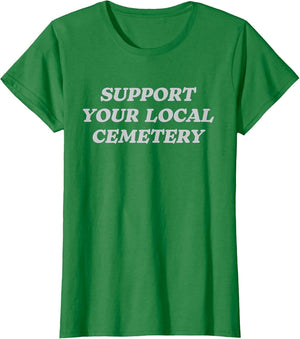 Support Your Local Cemetery Funeral Director Coroner