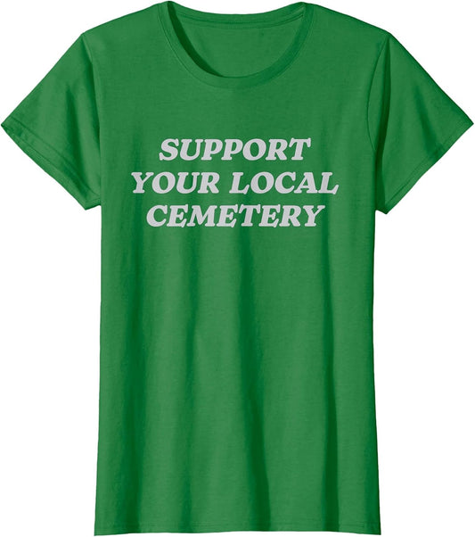 Support Your Local Cemetery Funeral Director Coroner