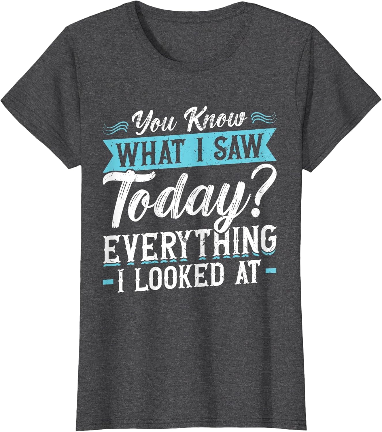 You Know What I Saw Today? Everything I Looked at