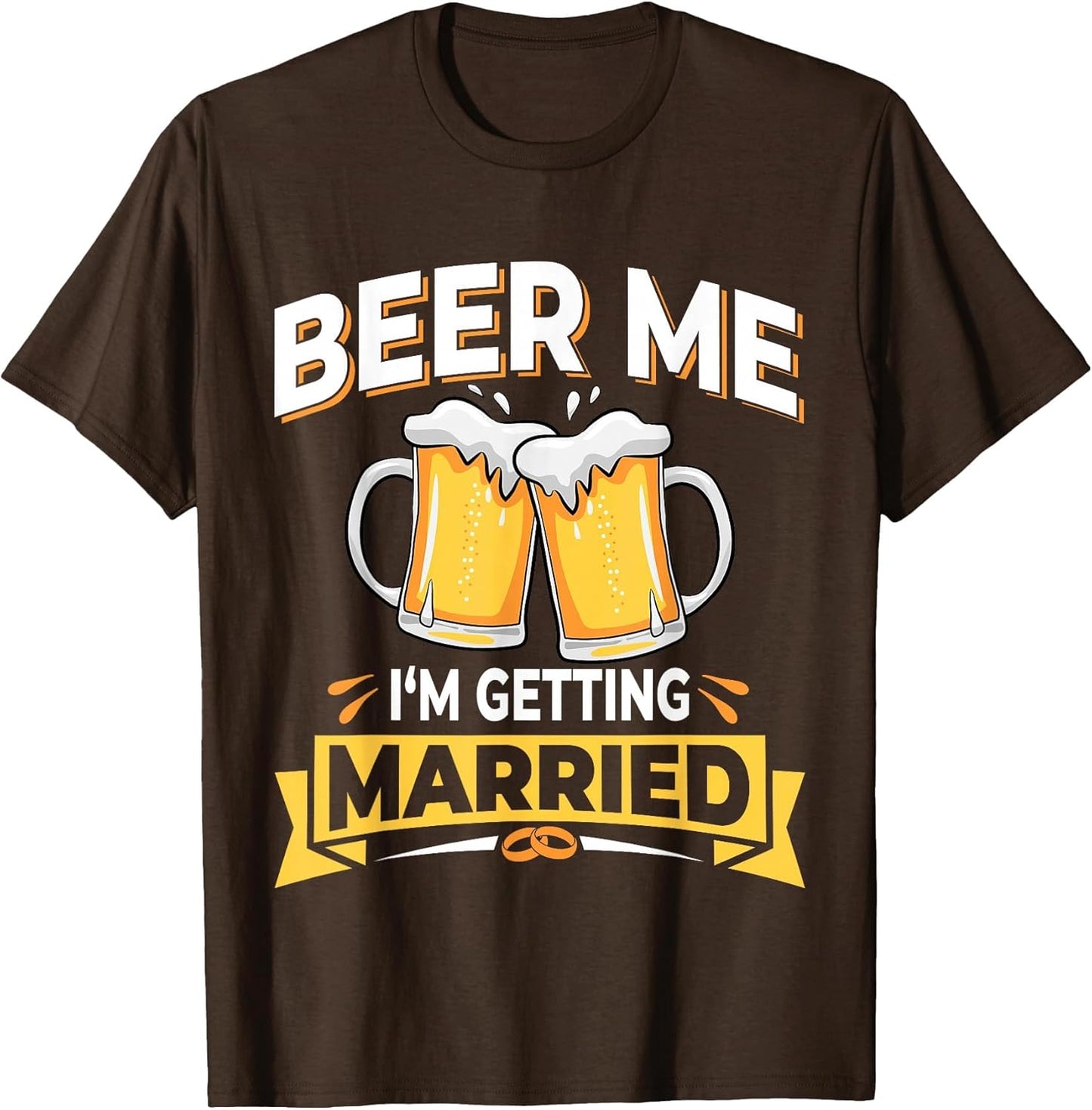 Beer Me I'm Getting Married - Men Funny Groom Bachelor Party