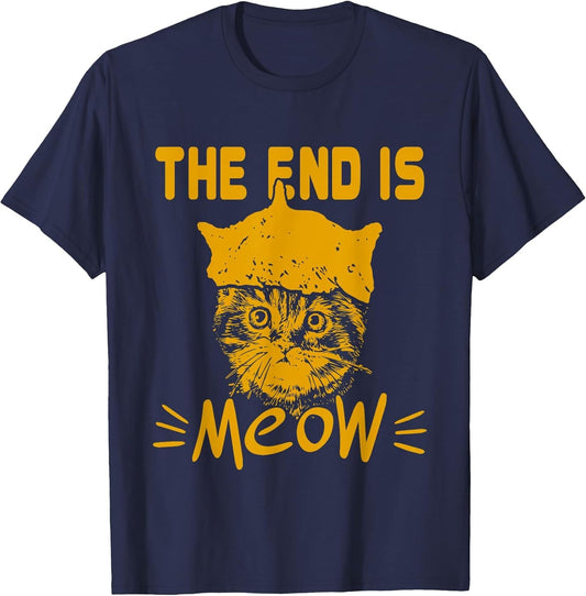 The End is Meow | Funny Kitty Cat Lover Sarcastic Animal Pun
