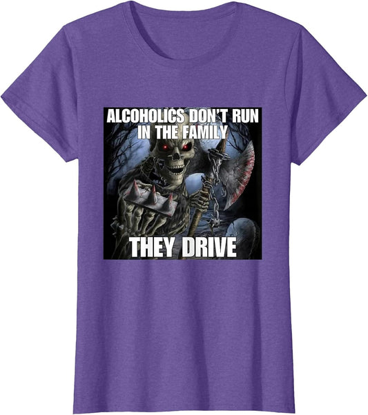 Alcoholics Don't Run They Drive Funny Cringe Hard Skeleton M