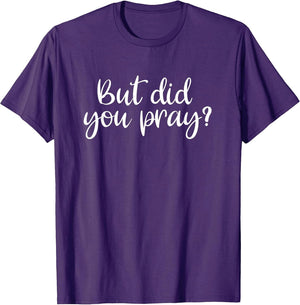 But Did You Pray? Faith Religion