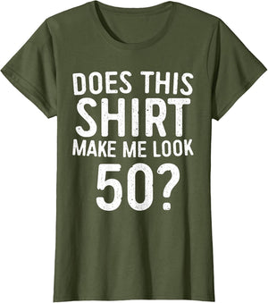 Does This Shirt Make Me Look 50 50th Birthday Shirt