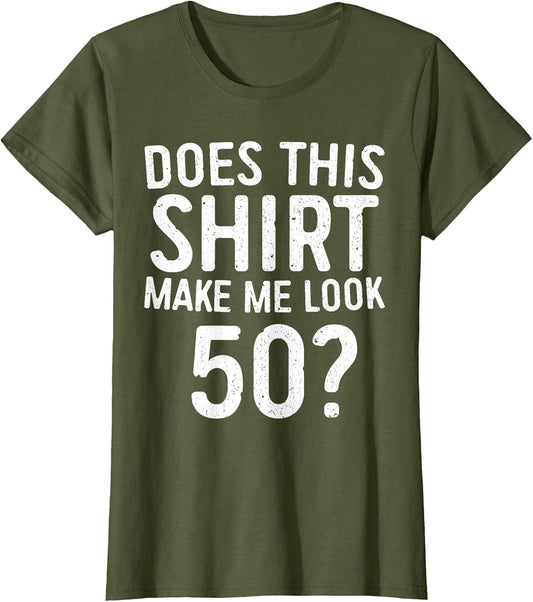 Does This Shirt Make Me Look 50 50th Birthday Shirt