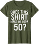 Does This Shirt Make Me Look 50 50th Birthday Shirt