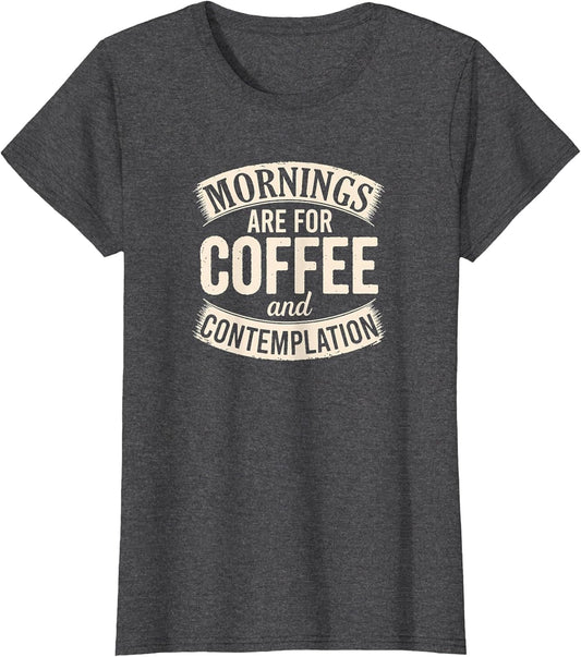 Mornings are for Coffee and Contemplation, Cute Coffee