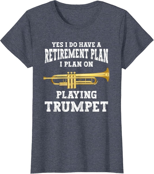 Funny Retired Yes I Do Have A Retirement Plan Trumpet