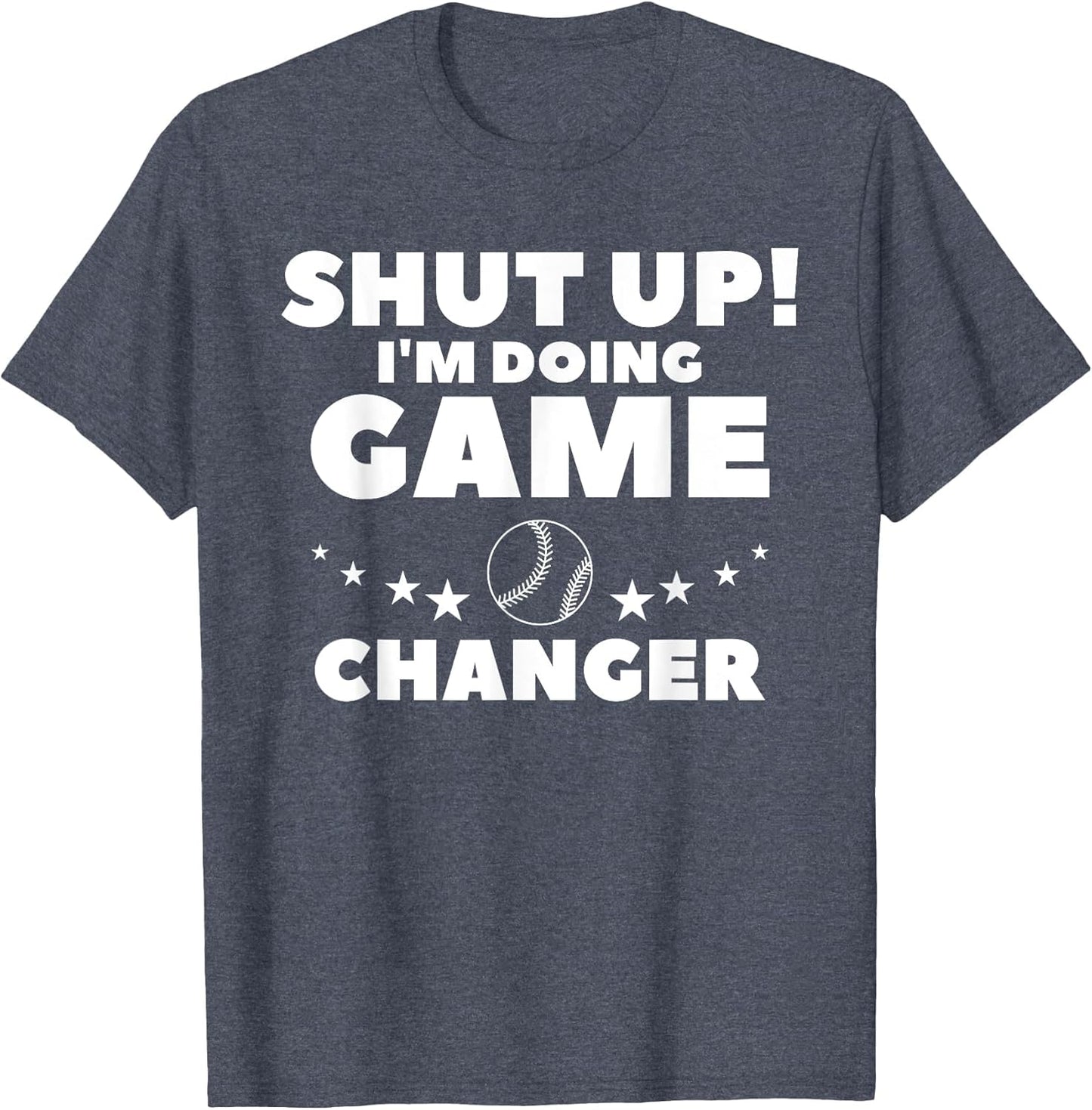 Shut Up I'm Doing Game Changer Baseball Player Coach