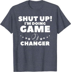Shut Up I'm Doing Game Changer Baseball Player Coach