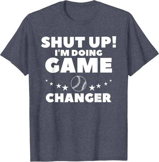 Shut Up I'm Doing Game Changer Baseball Player Coach