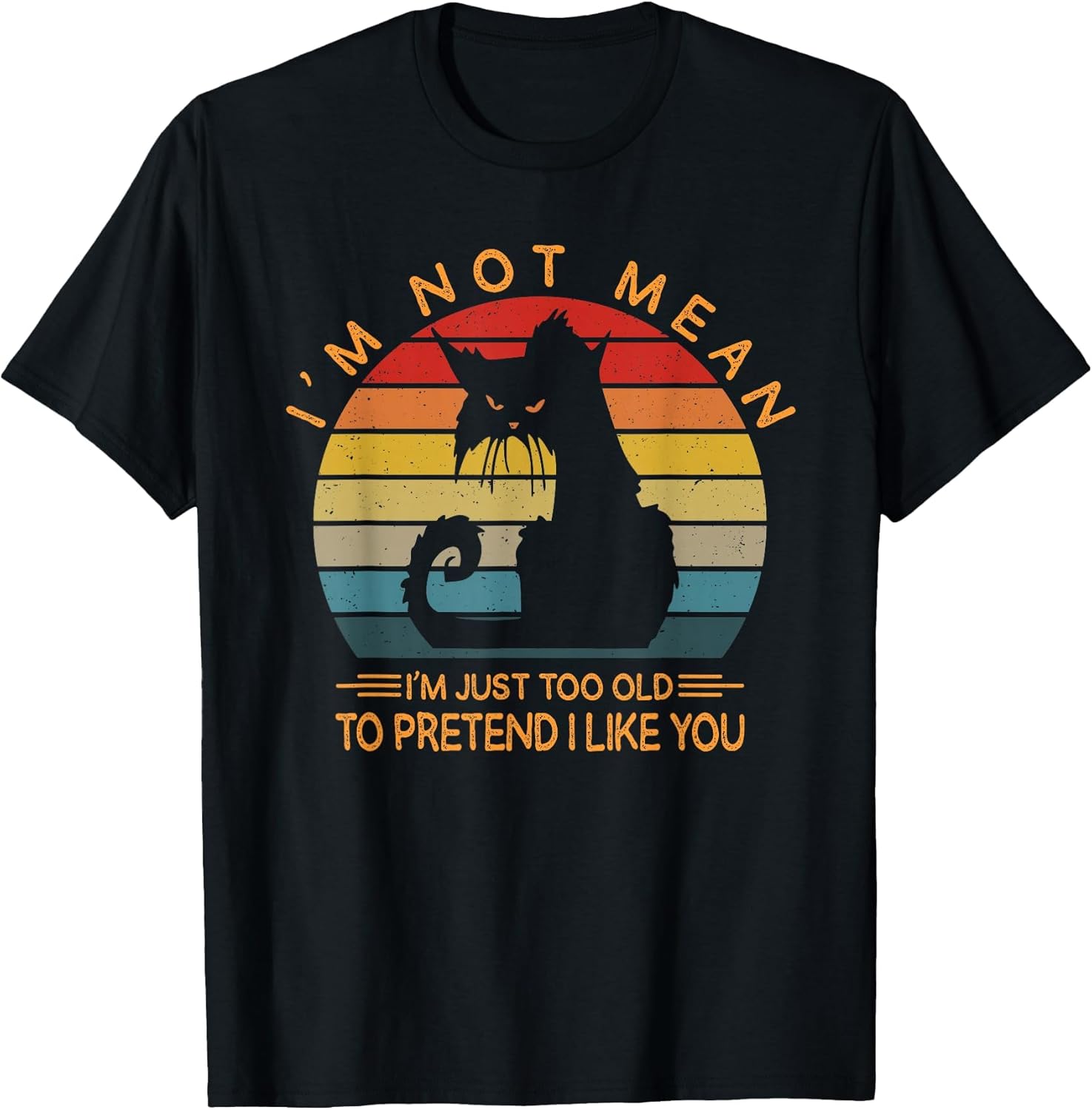 I'm Not Mean I'm Just Too Old to Pretend I Like You Funny