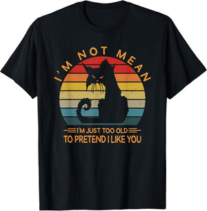 I'm Not Mean I'm Just Too Old to Pretend I Like You Funny