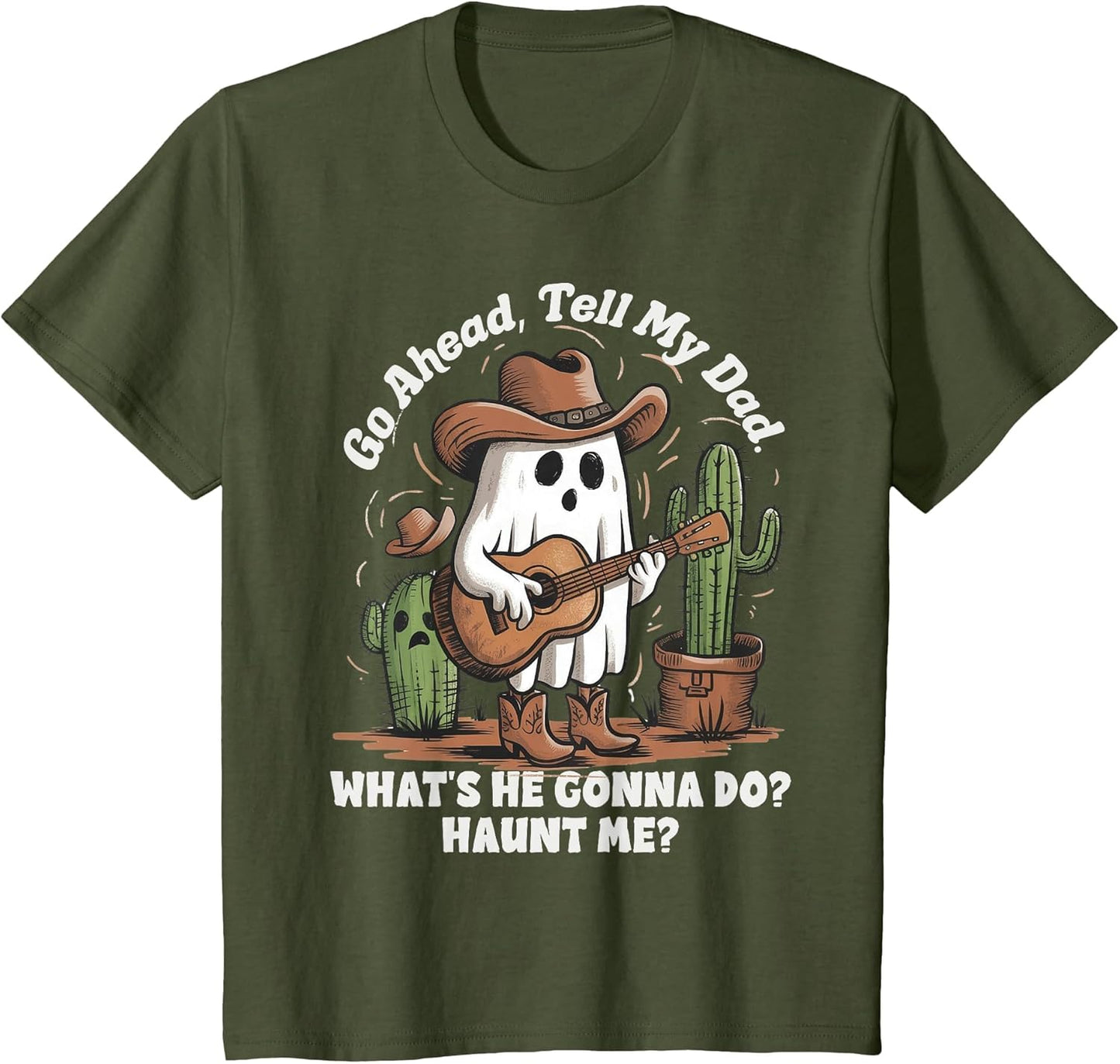 Go Ahead Tell My dad What's he Gonna do Haunt me Funny Ghost