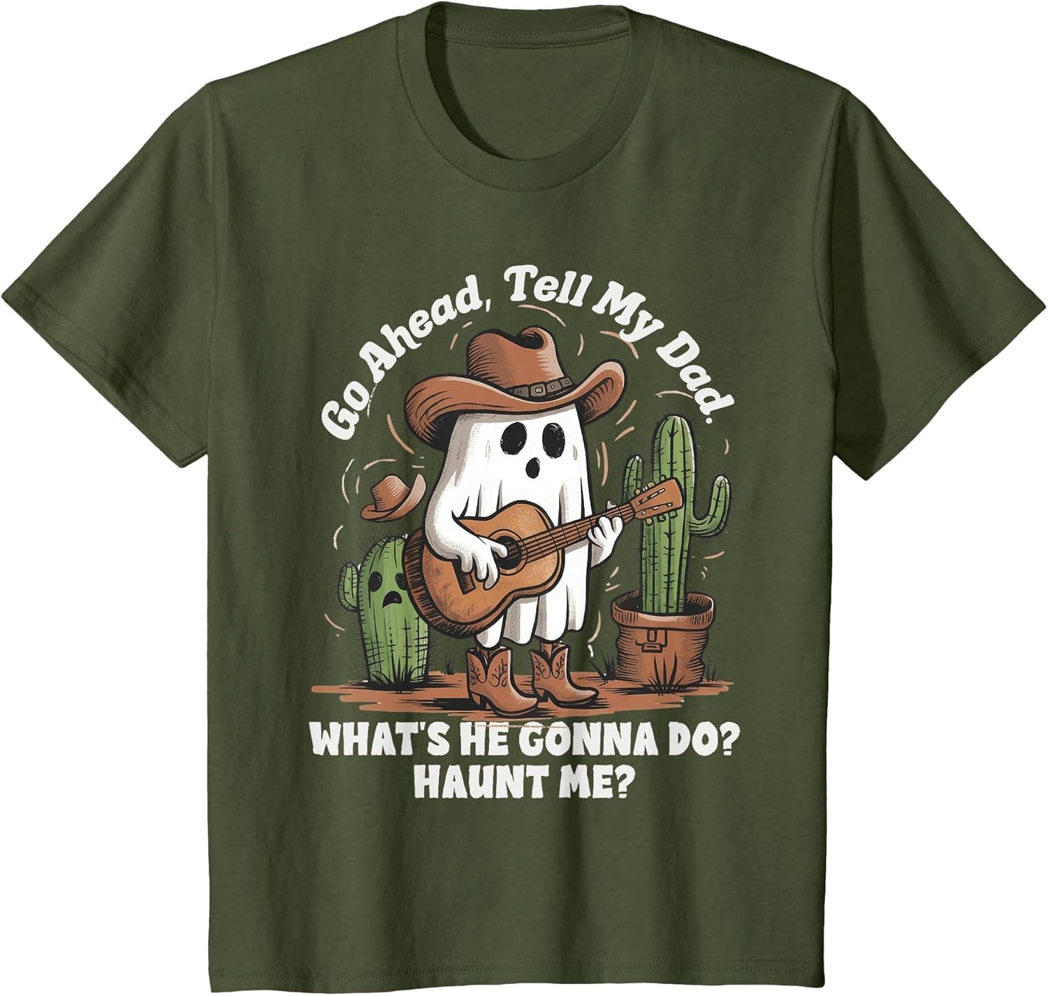 Go Ahead Tell My dad What's he Gonna do Haunt me Funny Ghost