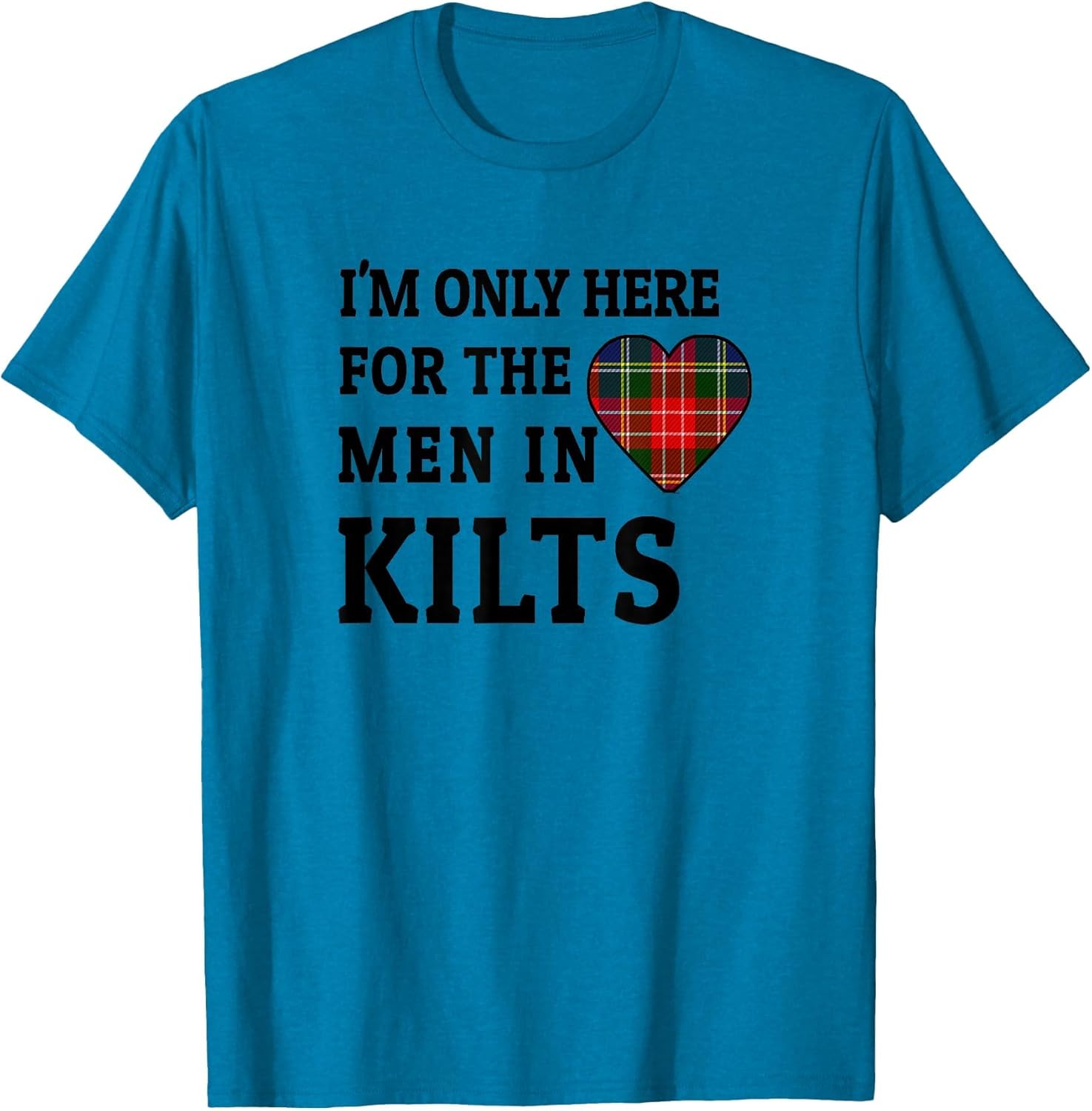 I'm Only Here for The Men in Kilts Tartan Plaid Heart