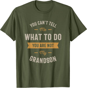 You Can't Tell me What to do You are not My Grandson