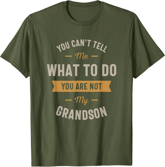 You Can't Tell me What to do You are not My Grandson