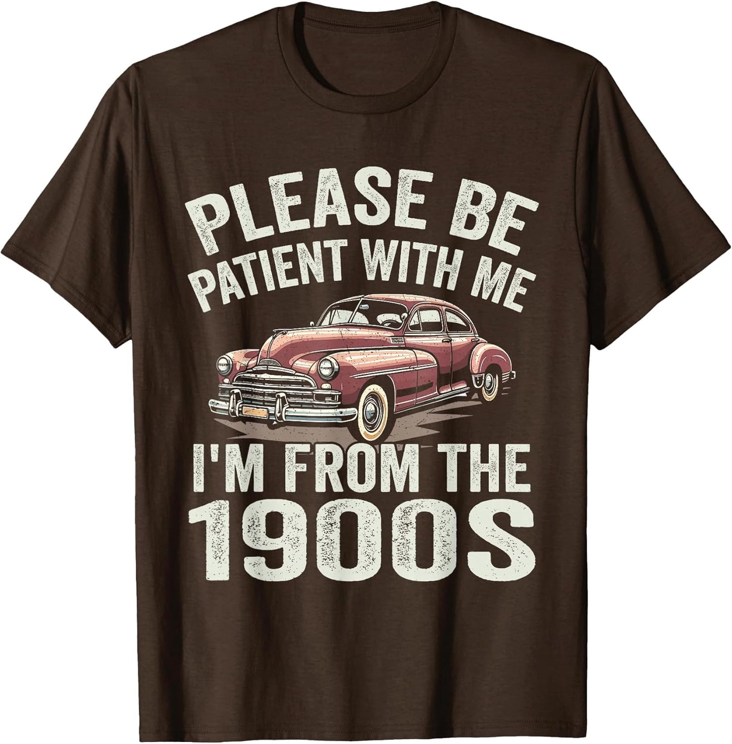 Please Be Patient with Me I'm from The 1900s Classic Car