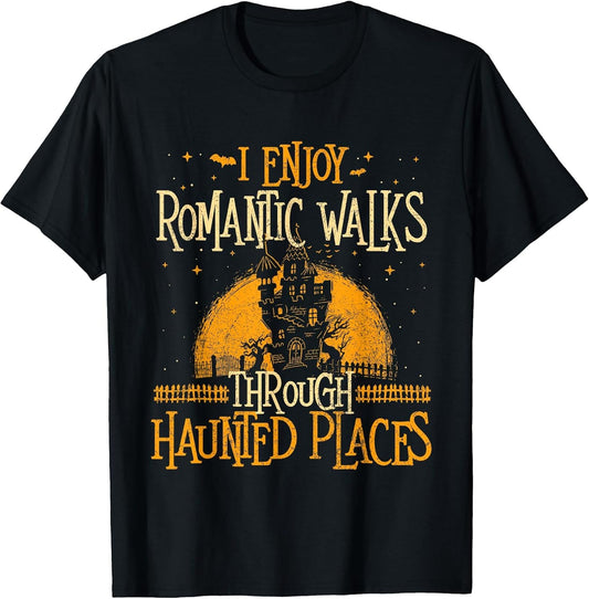 I Enjoy Romantic Walks Through Haunted Places - Ghost Hunter