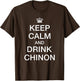 Keep Calm and Drink Chinon French Wine Lover Cabernet Franc