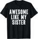 Awesome Like My Sister Quote Funny Sibling Family