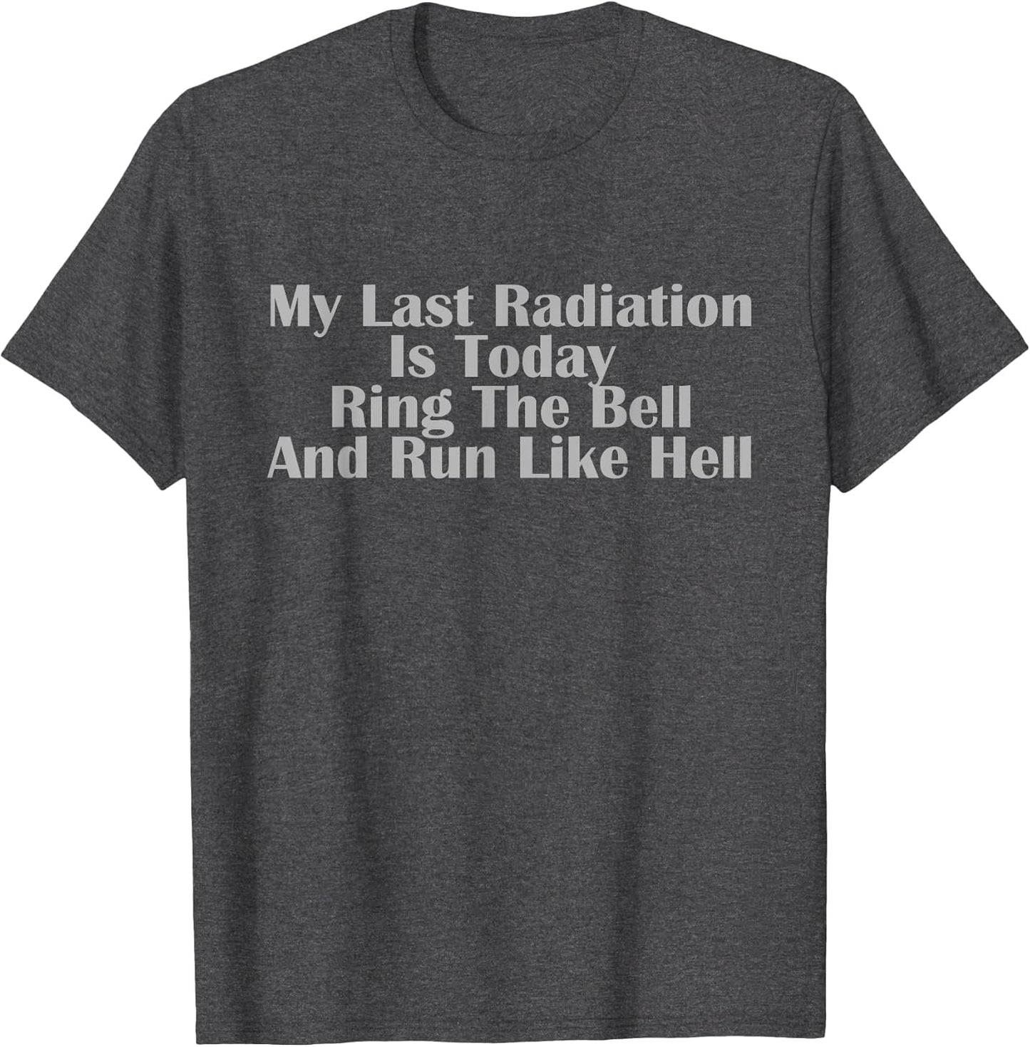 My Last Radiation is Today Ring The Bell and Run Like Hell