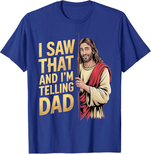 Funny Jesus I Saw That I'm Telling Dad Funny Religious