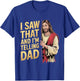 Funny Jesus I Saw That I'm Telling Dad Funny Religious