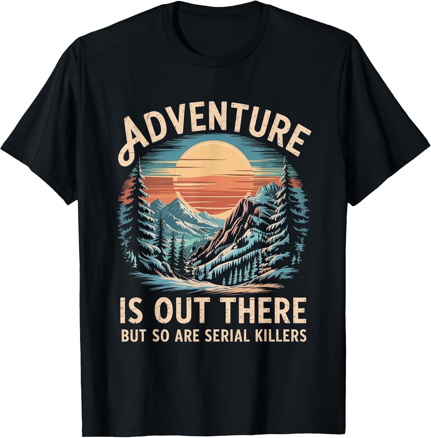 Funny Adventure is Out There But So are Serial Killers Joke