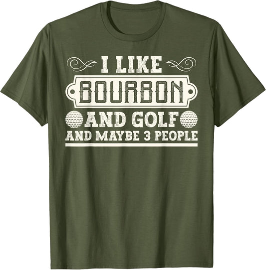 I Like Bourbon and Golf and Maybe 3 People