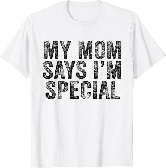 Funny My Mom Says I'm Special for Sons and Daughters