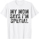 Funny My Mom Says I'm Special for Sons and Daughters
