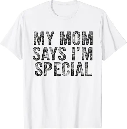 Funny My Mom Says I'm Special for Sons and Daughters