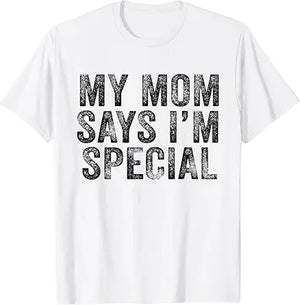 Funny My Mom Says I'm Special for Sons and Daughters
