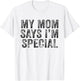 Funny My Mom Says I'm Special for Sons and Daughters