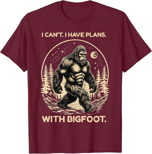 I Can't I Have Plans with Bigfoot Funny Sasquatch Big Foot