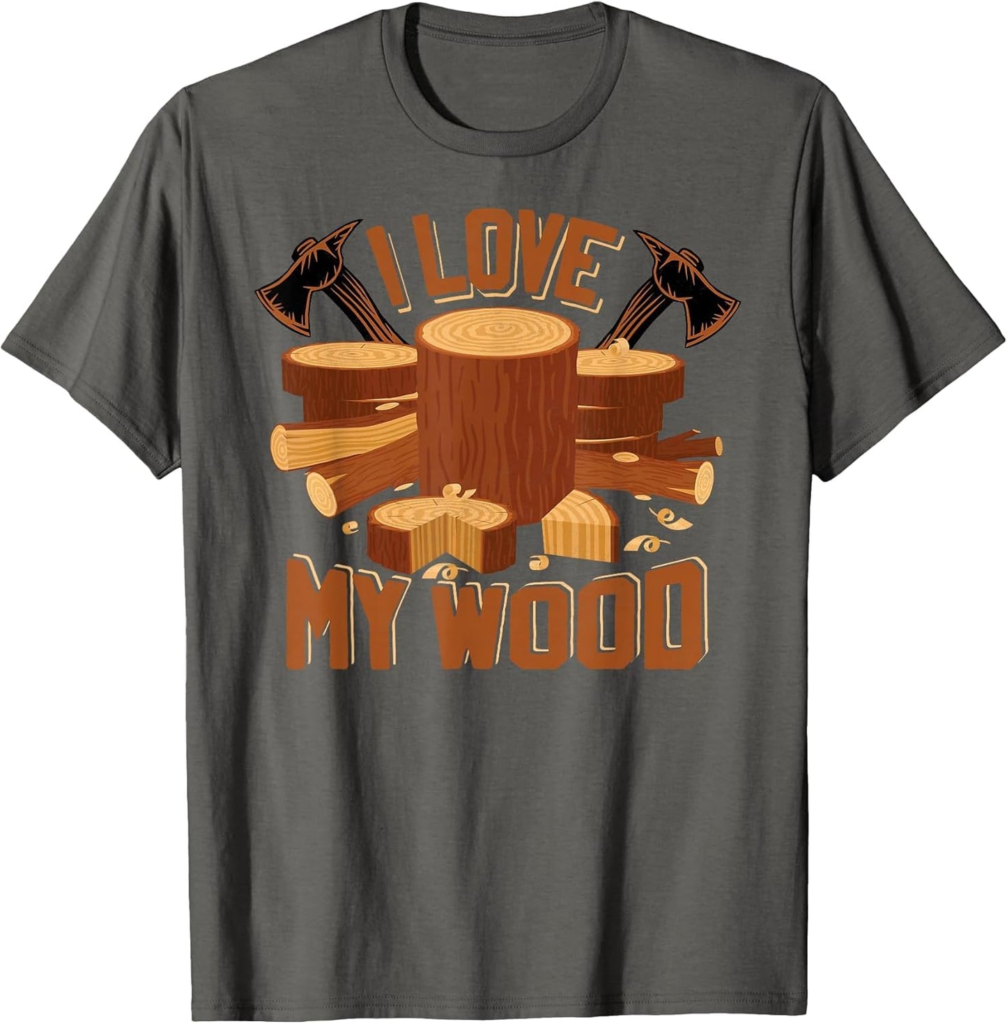 I Love My Wood - Timber, Firewood Saying
