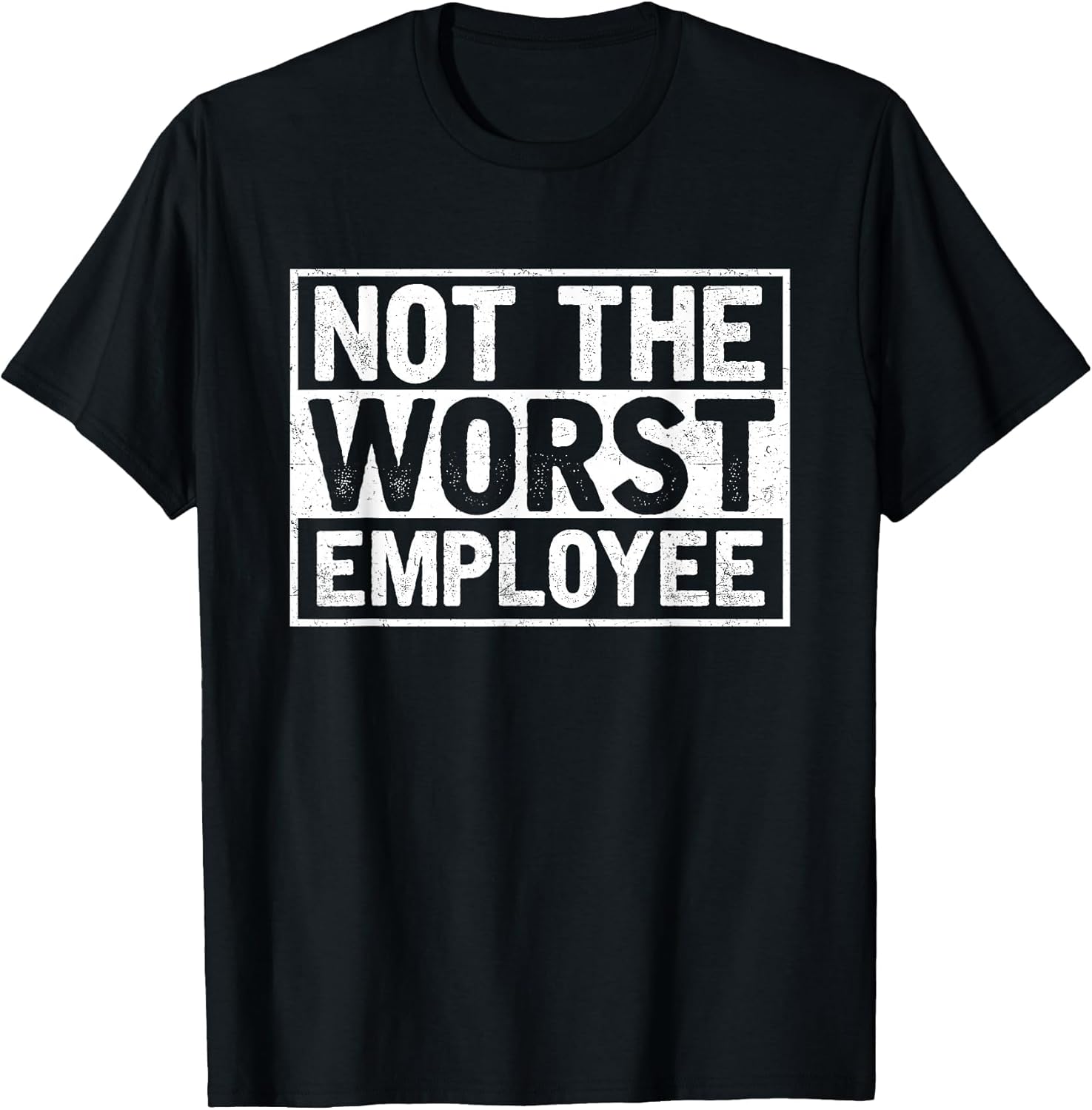 Not The Worst Employee