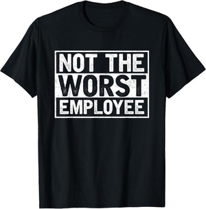 Not The Worst Employee