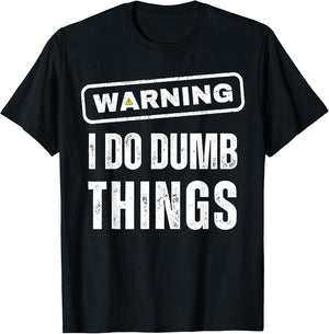 Warning I Do Dumb Things Funny