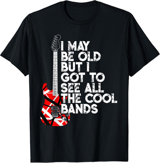 I May Be Old But I Got to See All The Cool Bands 80s Rock