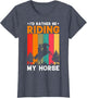 I'd Rather Be Riding My Horse | Horses